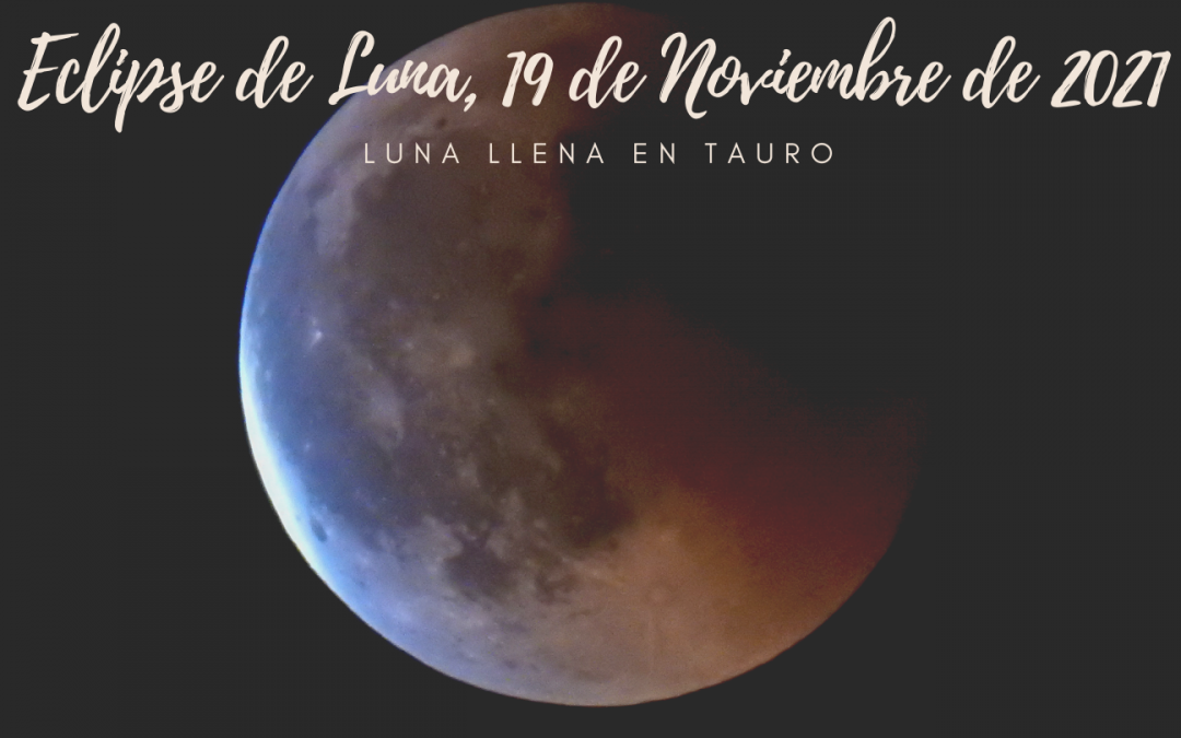 Eclipse de Luna Llena en Tauro, 19 de Noviembre de 2021