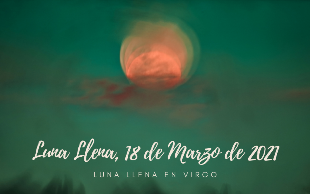 Luna Llena en Virgo, 18 de Marzo de 2022