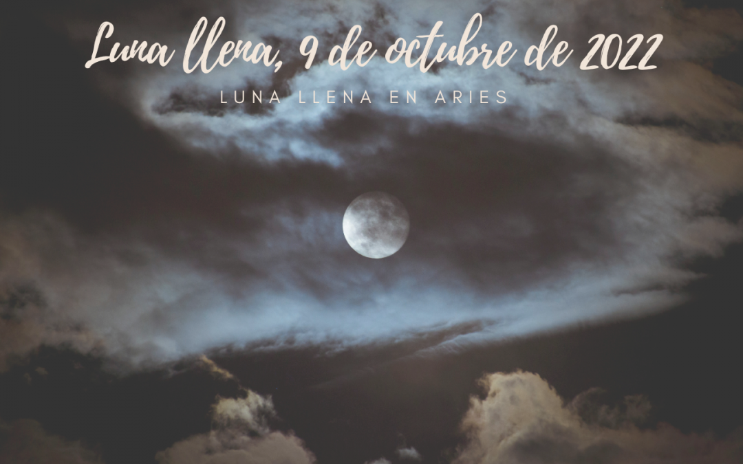 Luna llena en Aries, 9 de Octubre de 2022